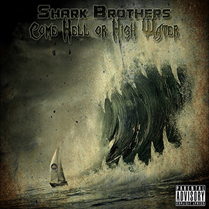 Shark Brothers - Come Hell Or High Water