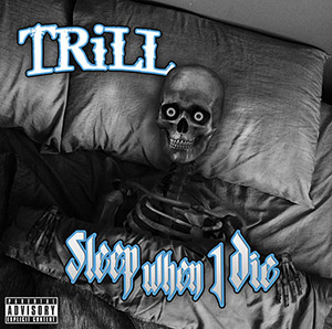 Trill - Sleep When I Die