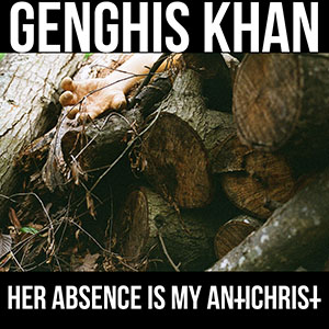 Genghis Khan - Her Absence Is My AntiChrist