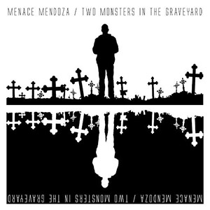 Menace Mendoza - Two Monsters In The Graveyard