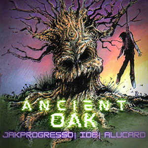Ancient Oak (Jak Progresso, IDE & Alucard) - Ye Olde Wisdom
