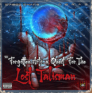 Icabod Chang & Nomad - The Forgotten Arts. A Quest For The Lost Talisman