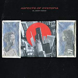 El Jazzy Chavo - Aspects Of Dystopia