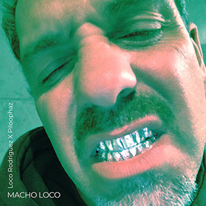Loco Rodriguez & Piloophaz - Macho Loco
