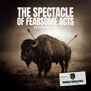 Wounded Buffalo Beats & Ruste Juxx - The Spectacle Of Fearsome Acts