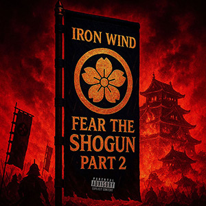 Iron Wind - Fear The Shogun: Part 2