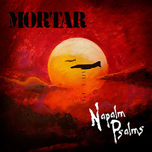 Mortar - Napalm Psalms